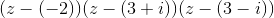 (z-(-2))(z-(3+i))(z-(3-i))