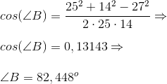 \\cos(\angle B)=\frac{25^2+14^2-27^2}{2\cdot 25\cdot 14}\Rightarrow \\\;\\ cos(\angle B)=0,13143\Rightarrow \\\;\\ \angle B=82,448^{o}