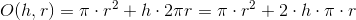 O(h,r)=\pi \cdot r^2+h\cdot 2\pi r=\pi \cdot r^2+2\cdot h\cdot \pi\cdot r
