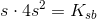 s\cdot 4s^2=K_{sb}