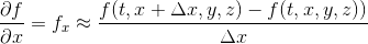 \frac{\partial f}{\partial x} = f_x \approx \frac{f(t,x+ \Delta x,y,z)-f(t,x,y,z))}{\Delta x}
