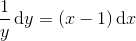 \frac{1}{y}\, \textup{d}y=(x-1)\, \textup{d}x