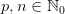 p,n\in \mathbb{N}_0
