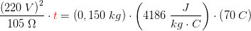 \frac{\left ( 220\; V \right )^2}{105\; \Omega }\cdot {\color{Red} t}=\left ( 0,150\; kg \right )\cdot \left ( 4186\; \frac{J}{kg\cdot C} \right )\cdot \left ( 70\; C \right )