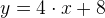 y=4\cdot x+8