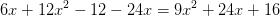 6x+12x^2-12-24x=9x^2+24x+16