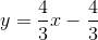 y=\frac{4}{3}x-\frac{4}{3}