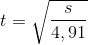 t=\sqrt{\frac{s}{4,91}}