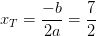 x_T=\frac{-b}{2a}=\frac{7}{2}