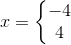 x=\left\{\begin{matrix} -4\\4 \end{matrix}\right.