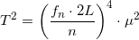 \small \small T^2=\left ( \frac{f_n\cdot 2L}{n} \right )^4\cdot \mu^2