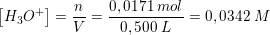 \small \left [ H_3O^+ \right ]=\frac{n}{V}=\frac{0,0171\; mol}{0,500\; L}=0,0342\; M