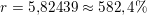 \small r=5{,}82439\approx 582,4\%