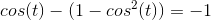 cos(t) - (1-cos^2(t)) = -1