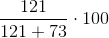 \frac{121}{121+73}\cdot 100