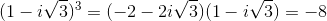 (1-i\sqrt{3})^{3}=(-2-2i\sqrt{3})(1-i\sqrt{3})=-8