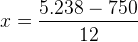 x=\frac{5.238-750}{12}