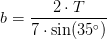 b=\frac{2\cdot T}{7\cdot \sin(35^\circ)}