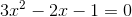 3x^2 -2x-1=0