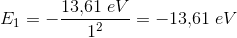E_1=-\frac{13{,}61\; eV}{1^2}=-13{,}61\; eV