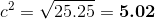 c^2=\sqrt{25.25} =\textbf{5.02}