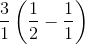 \frac{3}{1}\left ( \frac{1}{2}-\frac{1}{1} \right )