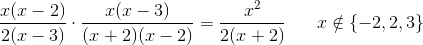 \frac{x(x-2)}{2(x-3)}\cdot \frac{x(x-3)}{(x+2)(x-2)}=\frac{x^2}{2(x+2)}\; \; \; \; \; \; x\notin \{-2,2,3\}