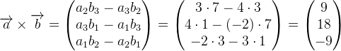 \overrightarrow{a}\times\overrightarrow{b}=\begin{pmatrix} a_2b_3-a_3b_2\\ a_3b_1-a_1b_3 \\ a_1b_2-a_2b_1 \end{pmatrix}=\begin{pmatrix} 3\cdot 7-4\cdot 3\\ 4\cdot 1-(-2)\cdot 7 \\ -2\cdot 3-3\cdot 1 \end{pmatrix}=\begin{pmatrix} 9\\18 \\ -9 \end{pmatrix}