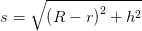 s=\sqrt{\left ( R-r \right )^2+h^2}