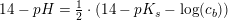 \small 14-pH=\tfrac{1}{2}\cdot \left ( 14-pK_s-\log(c_b) \right )