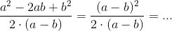 \frac{a^2 - 2ab + b^2}{2\cdot (a-b)} = \frac{(a-b)^2}{2\cdot (a-b)} = ...