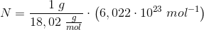 N=\frac{1\; g}{18,02\; \frac{g}{mol}}\cdot \left ( 6,022\cdot 10^{23} \; mol^{-1} \right )
