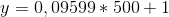 y = 0,09599 *500+1