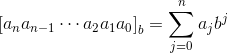 \left [ a_{n}a_{n-1}\cdots a_{2}a_{1}a_{0} \right ]_{b}=\sum_{j=0}^{n}a_{j}b^{j}