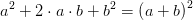 a^2+2\cdot a\cdot b+b^2=\left ( a+b \right )^2