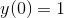 y(0)=1
