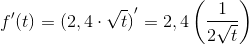 {f}'(t)={(2,4\cdot \sqrt{t})}'= 2,4\left ( \frac{1}{2\sqrt{t}} \right )