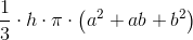 \frac{1}{3}\cdot h\cdot \pi \cdot \left (a^2+ab+b^2 \right )