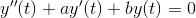 y''(t)+ay'(t)+by(t)=0
