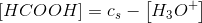 \left [ HCOOH \right ]=c_s-\left [ H_3O^+ \right ]