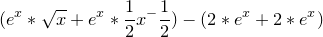\small (e^x*\sqrt{x}+e^x*\frac{1}{2}x^-\frac{1}{2})-(2*e^x+2*e^x)