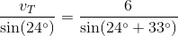 \frac{v_T}{\sin(24^{\circ})}=\frac{6}{\sin(24^{\circ}+33^{\circ})}