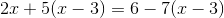 2x+5(x-3)=6-7(x-3)