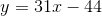 y=31x-44