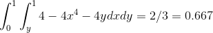 \int_{0}^{1}\int_{y}^{1}4-4x^4-4y dxdy = 2/3=0.667