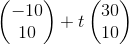 \begin{pmatrix}-10\\ 10\end{pmatrix}+t\begin{pmatrix}30\\ 10\end{pmatrix}
