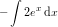 \small -\int 2e^x\, \mathrm{d}x