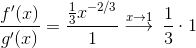 \frac{f'(x)}{g'(x)} = \frac{\frac 13 x ^{-2/3}}{1} \stackrel{x\rightarrow 1}\longrightarrow \,\frac 13\cdot 1