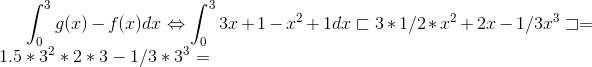 \int_{0}^{3}g(x)-f(x)dx \Leftrightarrow \int_{0}^{3}3x+1-x^2+1dx \sqsubset 3*1/2*x^2+2x-1/3x^3\sqsupset = 1.5*3^2*2*3-1/3*3^3=