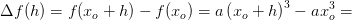 \Delta f(h)=f(x_o+h)-f(x_o)=a\left (x_o+h \right )^3-ax_o^3=